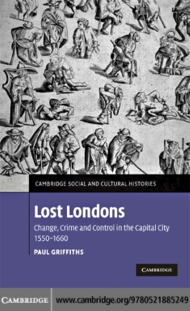 Lost Londons : Change, Crime, and Control in the Capital City, 1550–1660, PDF eBook