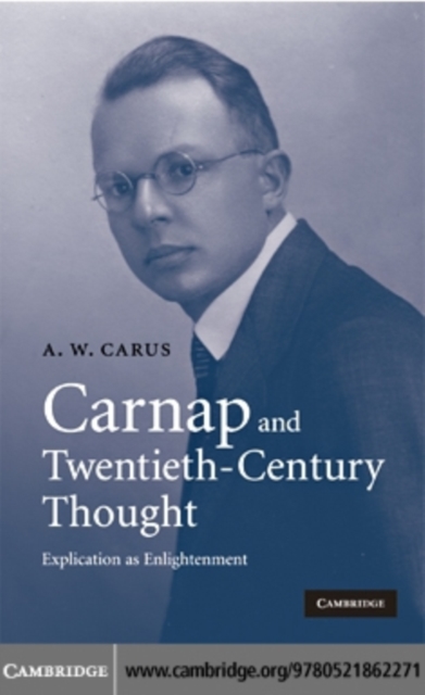 Carnap and Twentieth-Century Thought : Explication as Enlightenment, PDF eBook