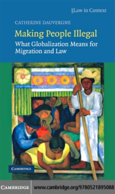 Making People Illegal : What Globalization Means for Migration and Law, PDF eBook