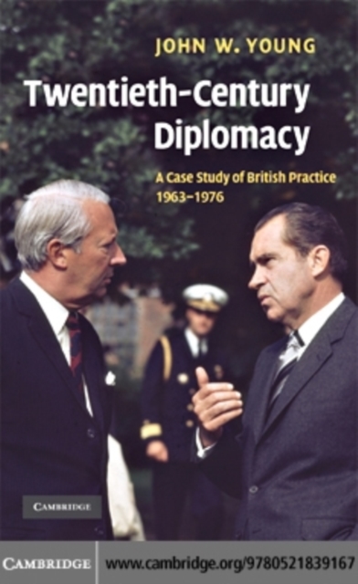 Twentieth-Century Diplomacy : A Case Study of British Practice, 1963-1976, PDF eBook