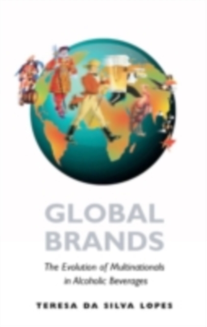 Global Brands : The Evolution of Multinationals in Alcoholic Beverages, PDF eBook