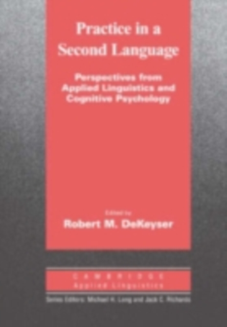 Practice in a Second Language : Perspectives from Applied Linguistics and Cognitive Psychology, PDF eBook