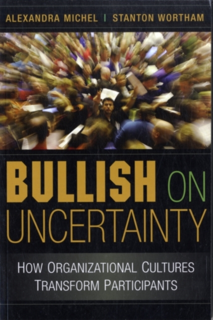 Bullish on Uncertainty : How Organizational Cultures Transform Participants, PDF eBook