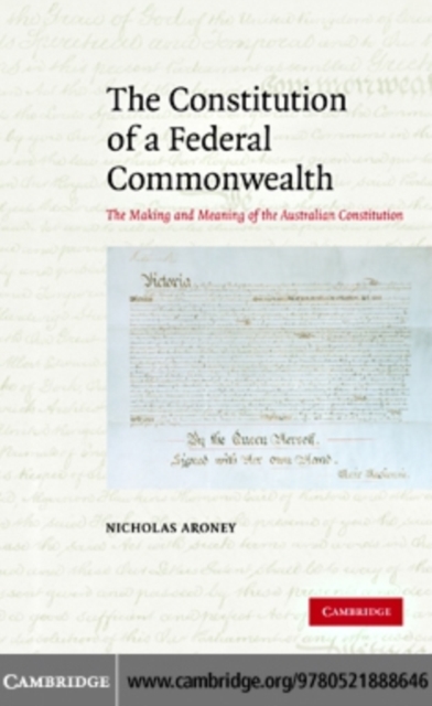 Constitution of a Federal Commonwealth : The Making and Meaning of the Australian Constitution, PDF eBook