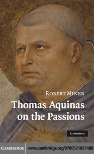 Thomas Aquinas on the Passions : A Study of Summa Theologiae, 1a2ae 22-48, PDF eBook