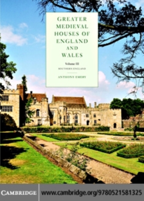 Greater Medieval Houses of England and Wales, 1300–1500: Volume 3, Southern England, PDF eBook