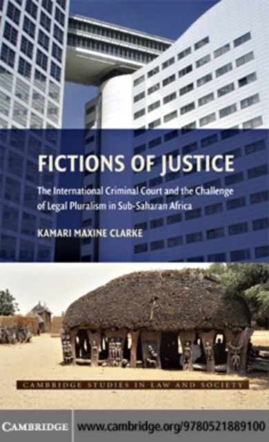 Fictions of Justice : The International Criminal Court and the Challenge of Legal Pluralism in Sub-Saharan Africa, PDF eBook