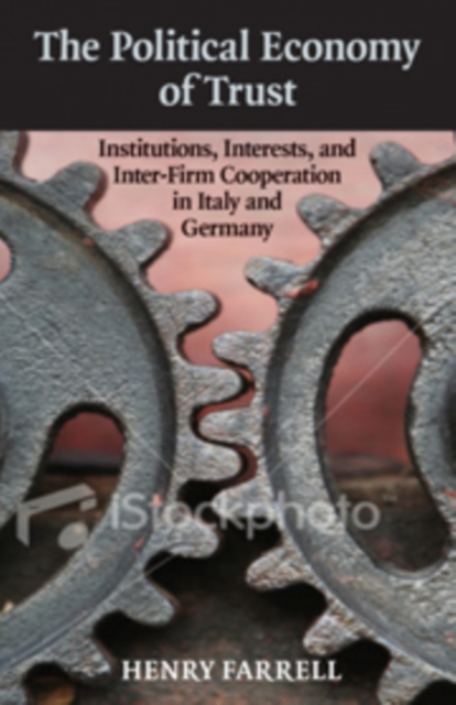 Political Economy of Trust : Institutions, Interests, and Inter-Firm Cooperation in Italy and Germany, PDF eBook