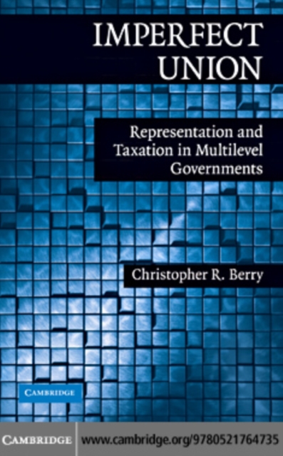 Imperfect Union : Representation and Taxation in Multilevel Governments, PDF eBook