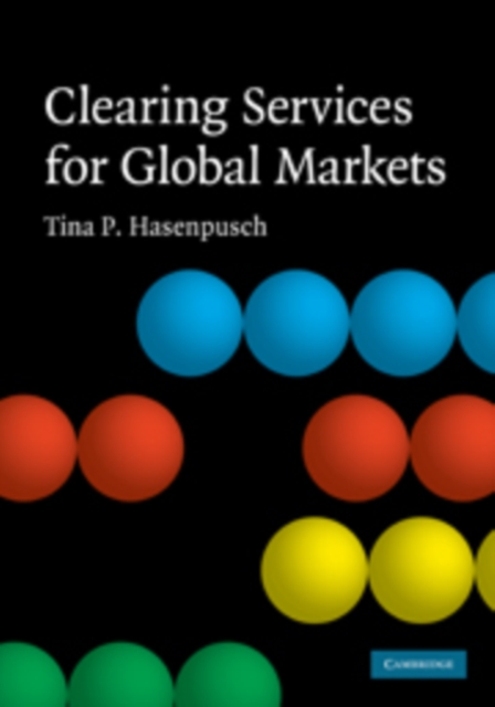 Clearing Services for Global Markets : A Framework for the Future Development of the Clearing Industry, PDF eBook