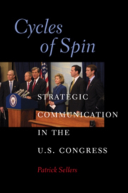 Cycles of Spin : Strategic Communication in the U.S. Congress, PDF eBook