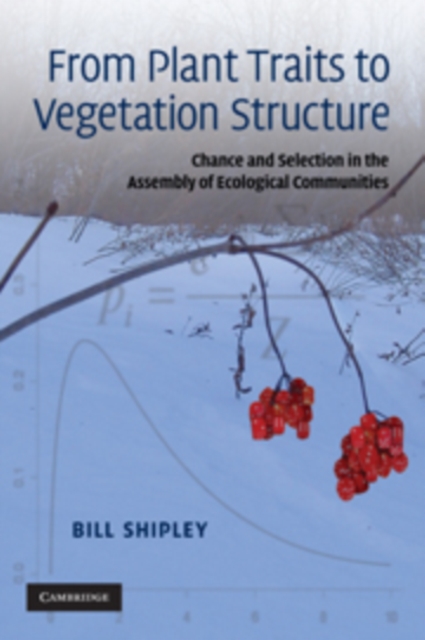 From Plant Traits to Vegetation Structure : Chance and Selection in the Assembly of Ecological Communities, PDF eBook