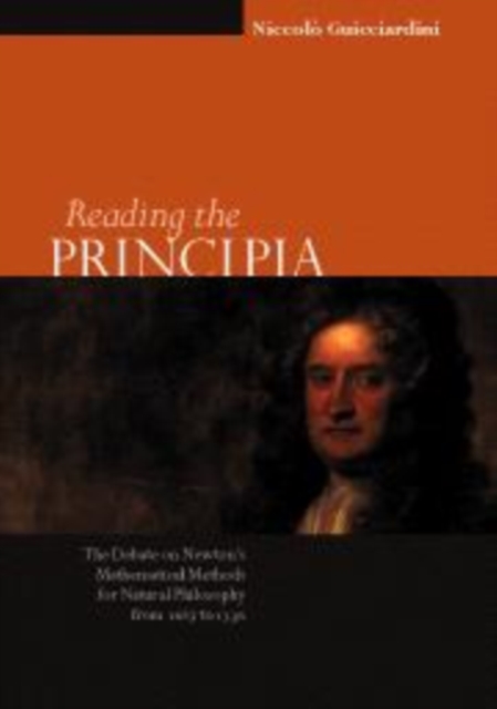 Reading the Principia : The Debate on Newton's Mathematical Methods for Natural Philosophy from 1687 to 1736, PDF eBook