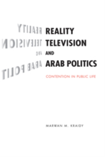Reality Television and Arab Politics : Contention in Public Life, PDF eBook