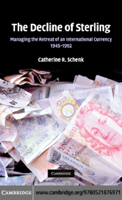 Decline of Sterling : Managing the Retreat of an International Currency, 1945-1992, PDF eBook