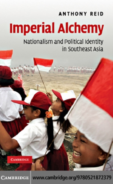 Imperial Alchemy : Nationalism and Political Identity in Southeast Asia, PDF eBook
