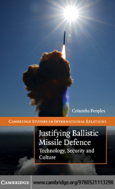 Justifying Ballistic Missile Defence : Technology, Security and Culture, PDF eBook