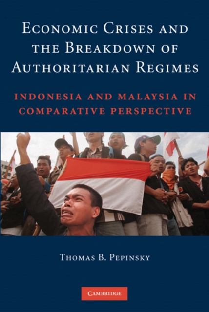 Economic Crises and the Breakdown of Authoritarian Regimes : Indonesia and Malaysia in Comparative Perspective, EPUB eBook