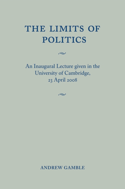 The Limits of Politics : An Inaugural Lecture Given in the University of Cambridge, 23 April 2008, EPUB eBook