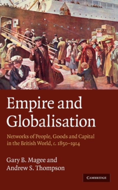 Empire and Globalisation : Networks of People, Goods and Capital in the British World, c.1850-1914, PDF eBook