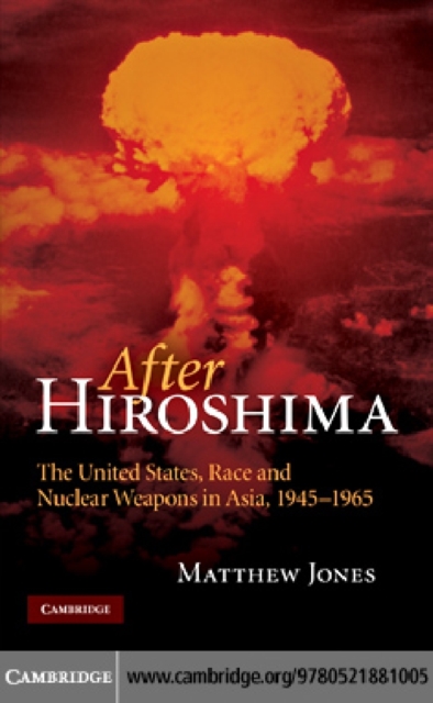 After Hiroshima : The United States, Race and Nuclear Weapons in Asia, 1945–1965, PDF eBook