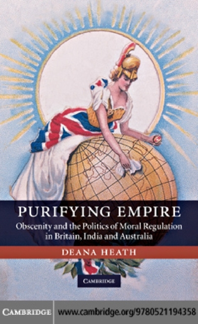 Purifying Empire : Obscenity and the Politics of Moral Regulation in Britain, India and Australia, PDF eBook