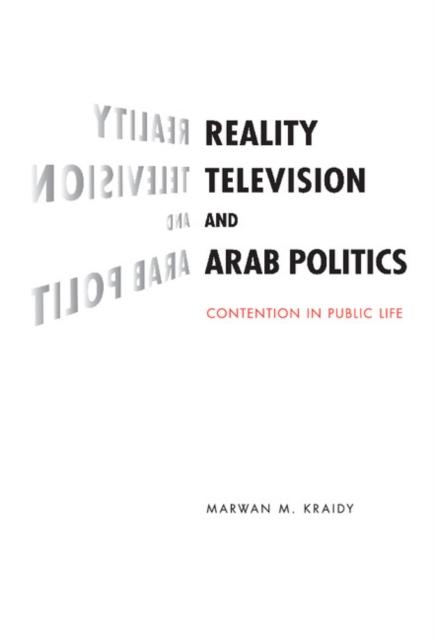 Reality Television and Arab Politics : Contention in Public Life, EPUB eBook