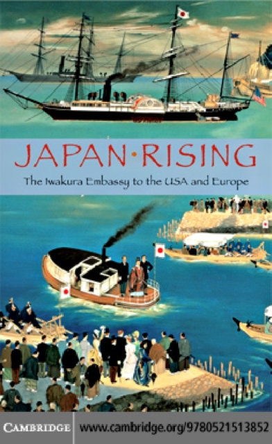 Japan Rising : The Iwakura Embassy to the USA and Europe, PDF eBook