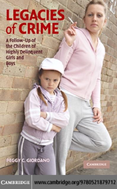 Legacies of Crime : A Follow-Up of the Children of Highly Delinquent Girls and Boys, PDF eBook