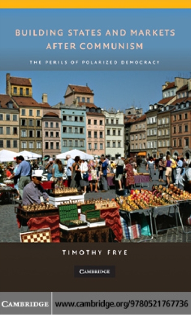 Building States and Markets after Communism : The Perils of Polarized Democracy, PDF eBook