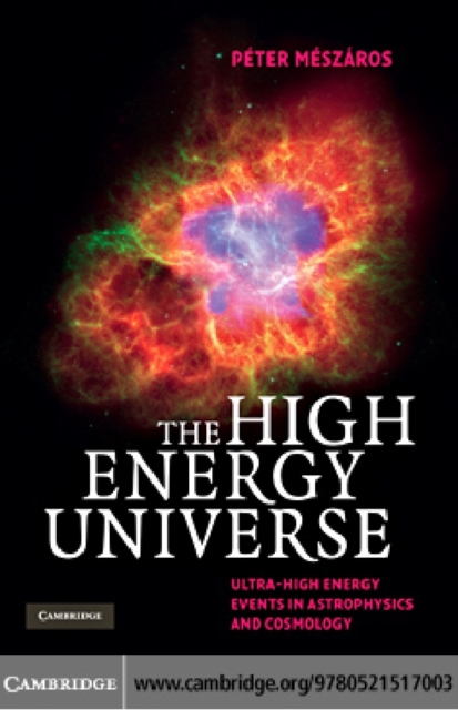 High Energy Universe : Ultra-High Energy Events in Astrophysics and Cosmology, PDF eBook