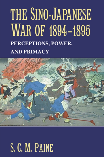 Sino-Japanese War of 1894-1895 : Perceptions, Power, and Primacy, PDF eBook