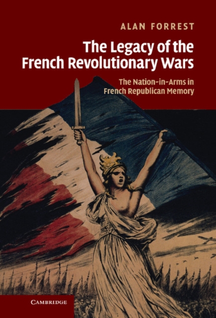 Legacy of the French Revolutionary Wars : The Nation-in-Arms in French Republican Memory, EPUB eBook