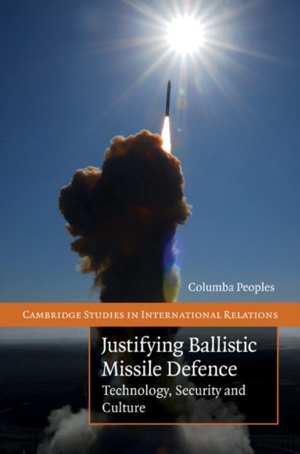 Justifying Ballistic Missile Defence : Technology, Security and Culture, EPUB eBook