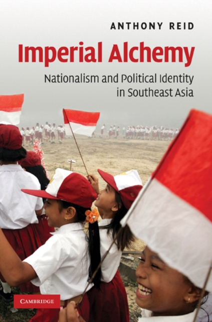 Imperial Alchemy : Nationalism and Political Identity in Southeast Asia, EPUB eBook
