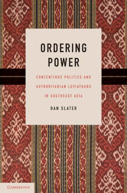 Ordering Power : Contentious Politics and Authoritarian Leviathans in Southeast Asia, EPUB eBook