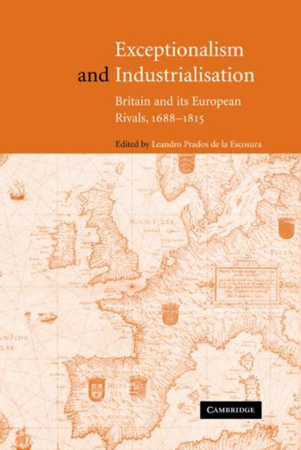 Exceptionalism and Industrialisation : Britain and its European Rivals, 1688-1815, PDF eBook