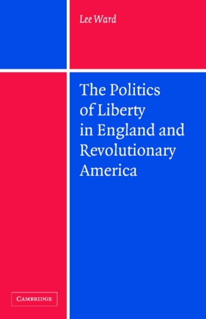 Politics of Liberty in England and Revolutionary America, PDF eBook