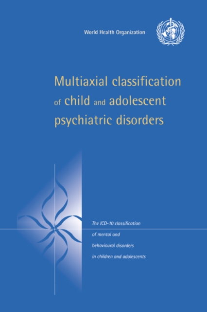 Multiaxial Classification of Child and Adolescent Psychiatric Disorders : The ICD-10 Classification of Mental and Behavioural Disorders in Children and Adolescents, PDF eBook