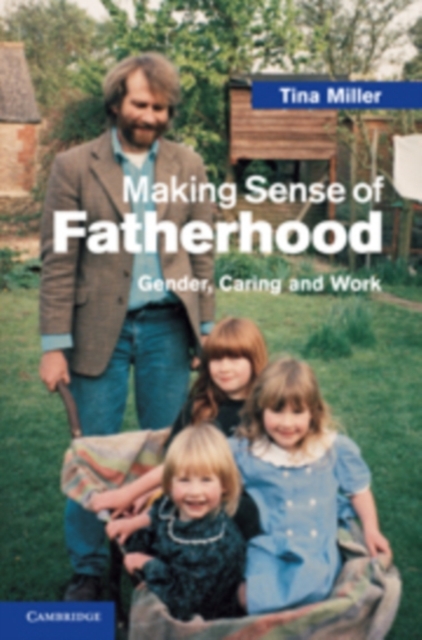 Making Sense of Fatherhood : Gender, Caring and Work, PDF eBook