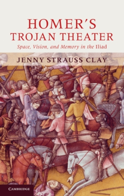 Homer's Trojan Theater : Space, Vision, and Memory in the IIiad, PDF eBook