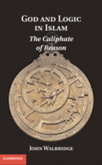 God and Logic in Islam : The Caliphate of Reason, PDF eBook