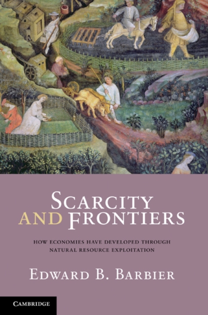 Scarcity and Frontiers : How Economies Have Developed Through Natural Resource Exploitation, EPUB eBook
