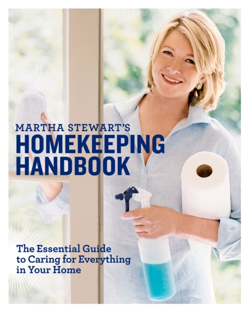 Martha Stewart's Homekeeping Handbook : The Essential Guide to Caring for Everything in Your Home, Hardback Book