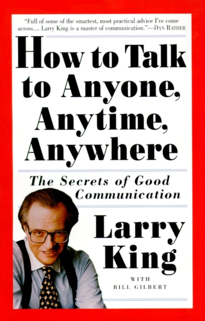 How to Talk to Anyone, Anytime, Anywhere : The Secrets of Good Communication, Paperback / softback Book