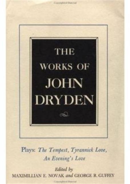 The Works of John Dryden, Volume X : Plays: The Tempest, Tyrannick Love, An Evening's Love, Hardback Book