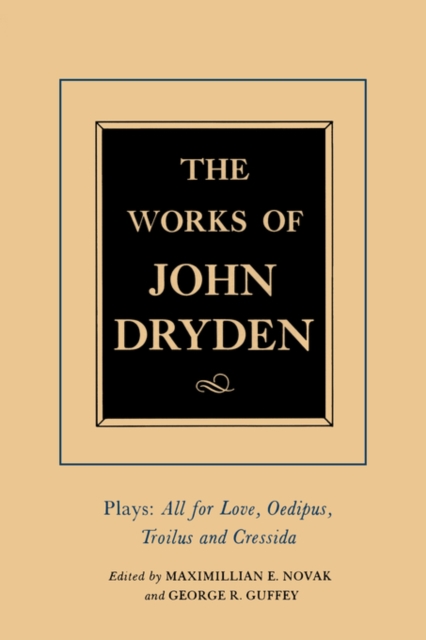 The Works of John Dryden, Volume XIII : Plays: All for Love, Oedipus, Troilus and Cressida, Hardback Book