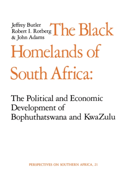 The Black Homelands of South Africa : The Political and Economic Development of Bophuthatswana and Kwa-Zulu, Paperback / softback Book