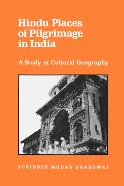 Hindu Places of Pilgrimage in India : A Study in Cultural Geography, Paperback / softback Book