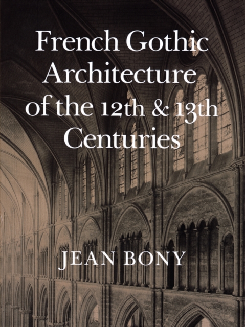 French Gothic Architecture of the Twelfth and Thirteenth Centuries, Paperback / softback Book